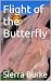 Cover of Flight of a Butterfly by Sierra Burke